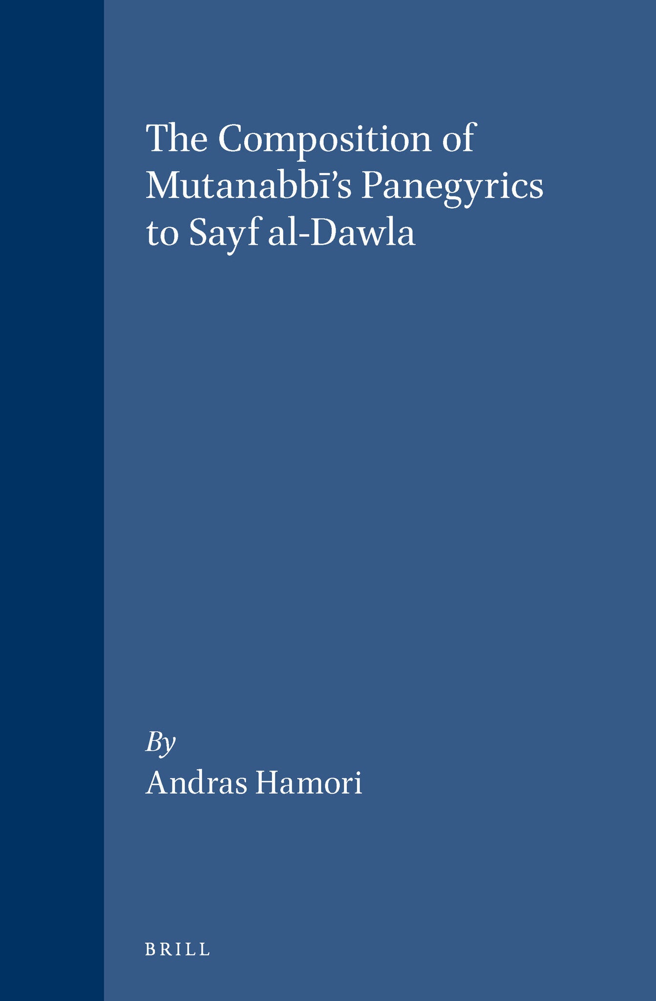The Composition of Mutanabbī's Panegyrics to Sayf al-Dawla
